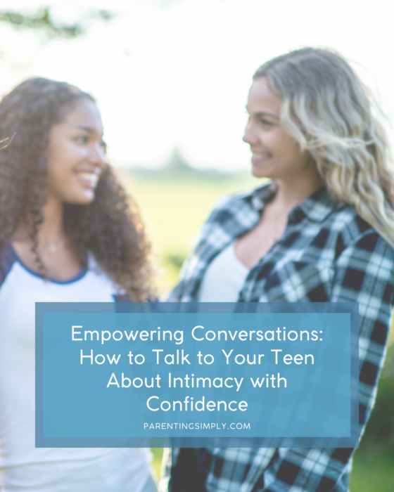 Empowering Conversations: How to Talk to Your Teen About Intimacy with Confidence