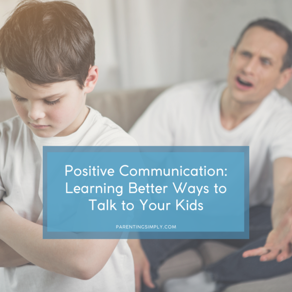 Positive Communication: Learning Better Ways to Talk to Your Kids