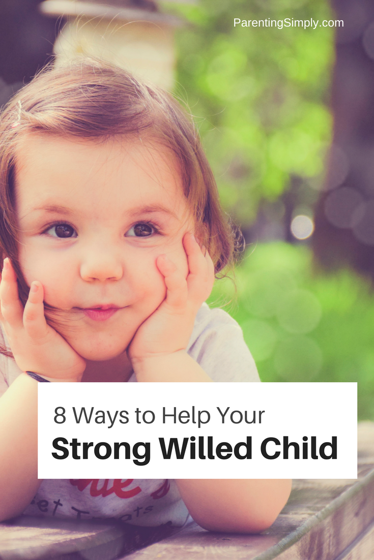 8 Ways To Help Your Strong Willed Child - Parenting Simply